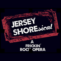 Jersey Shoresical: A Frickin' Rock Opera