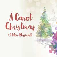 A Carol Christmas: New Holiday Musical