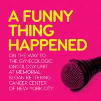 A Funny Thing Happened on the Way to the Gynecologic Oncology Unit at Memorial Sloan Kettering Cancer Center of New York City