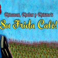 Chicanas, Cholas y Chisme's Su Frida Kalo