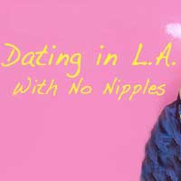 Dating in L.A. With No Nipples