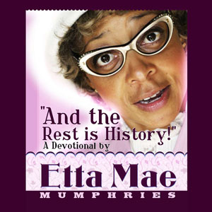 Etta Mae Mumphries: And the Rest Is History!