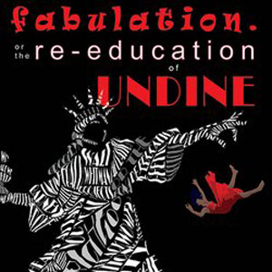 Fabulation. Or the Re-Education of Undine