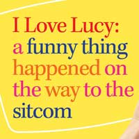 I Love Lucy:  A Funny Thing Happened On The Way To The Sitcom
