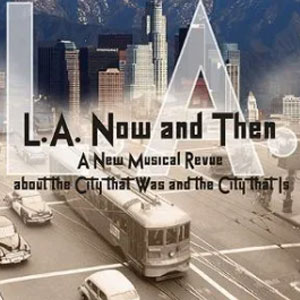 L.A. Now and Then at Group Repertory Theatre