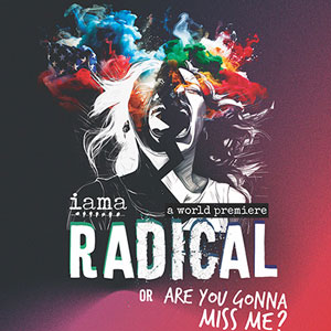 Radical or, are you gonna miss me?