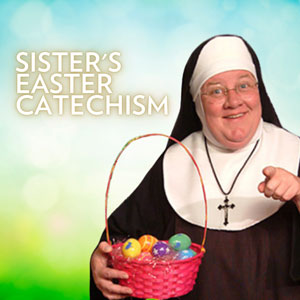 Sister's Easter Catechism