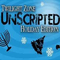 Twilight Zone UnScripted:  Special Holiday Edition
